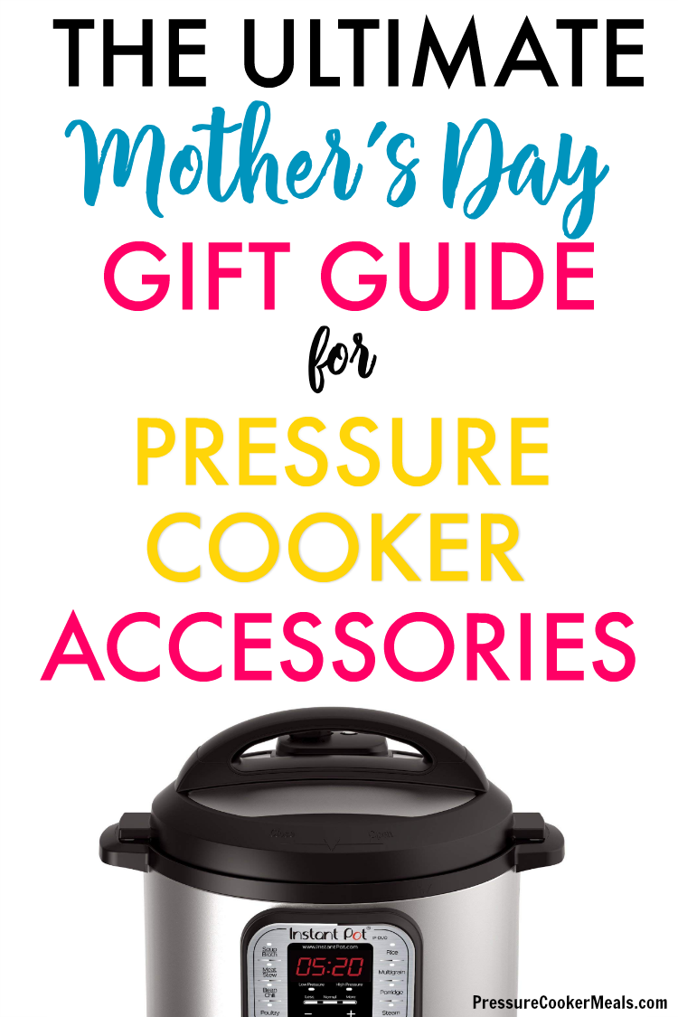 The Ultimate Mother's Day Gift Guide for Pressure Cooker and Instant Pot Accessories